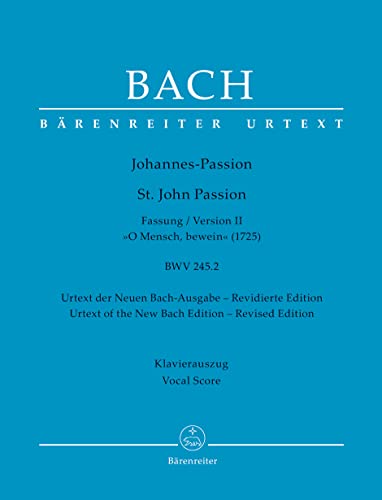 Johannes-Passion "O Mensch, bewein" BWV 245.2 (Fassung II (1725)). Klavierauszug vokal, Urtextausgabe. BÄRENREITER URTEXT von Bärenreiter Verlag