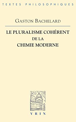 Le Pluralisme Coherent de La Chimie Moderne (Bibliotheque Des Textes Philosophiques) von Librarie Philosophique J. Vrin