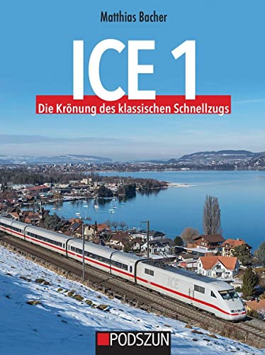 ICE1 Die Krönung des klassischen Schnellzugs von Podszun GmbH