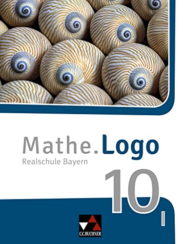 Mathe.Logo – Bayern / Mathe.Logo Bayern 10 I: Realschule Bayern (Mathe.Logo – Bayern: Realschule Bayern) von Buchner, C.C.