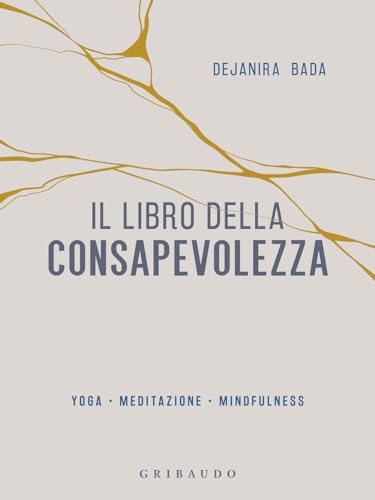 Il libro della consapevolezza. Yoga, meditazione, mindfulness (Straordinariamente) von Gribaudo