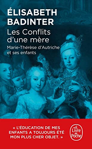 Les Conflits d'une mère: Marie-Thérèse d'Autriche et ses enfants