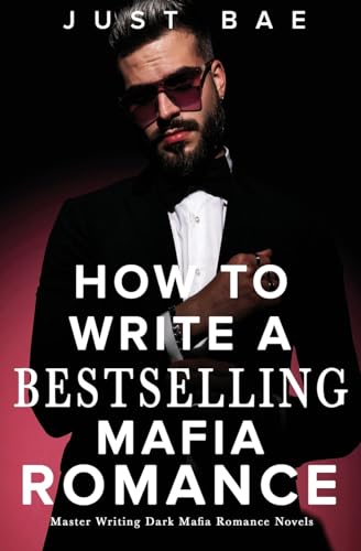 How to Write A Bestselling Mafia Romance: Master Writing Dark Mafia Romance Novels (Master Writing Romance Books to Chart-Topping Novels, Band 1) von Eric Reese