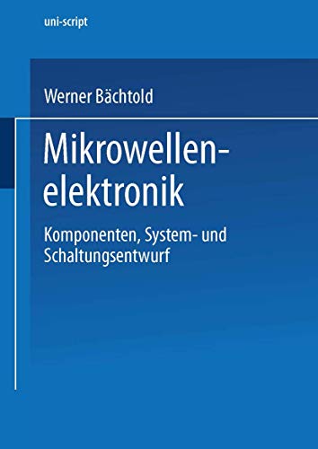 Mikrowellenelektronik. Komponenten, System- und Schaltungsentwurf (uni-script)