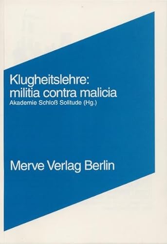 Klugheitslehre: Militia contra Malitia: Hrsg. v. d. Akad. Schloß Solitude (Internationaler Merve Diskurs: Perspektiven der Technokultur)