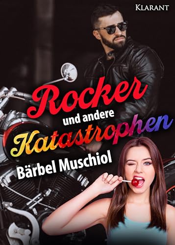 Rocker und andere Katastrophen. Rockerroman von Klarant