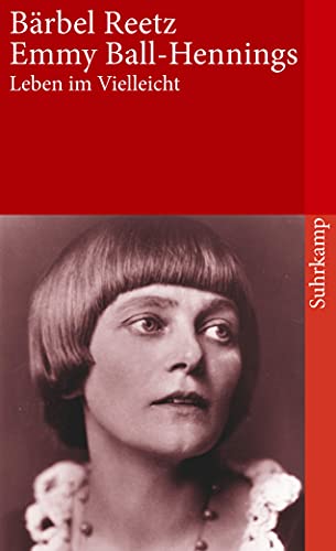 Emmy Ball-Hennings: Leben im Vielleicht. Eine Biographie (suhrkamp taschenbuch)