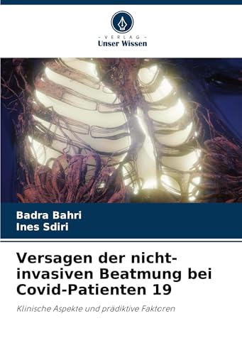 Versagen der nicht-invasiven Beatmung bei Covid-Patienten 19: Klinische Aspekte und prädiktive Faktoren von Verlag Unser Wissen