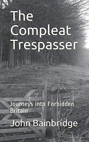 The Compleat Trespasser: Journeys into Forbidden Britain