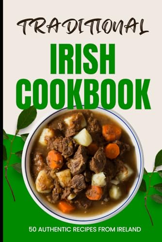 Traditional Irish Cookbook: 50 Authentic Recipes from Ireland von Independently published