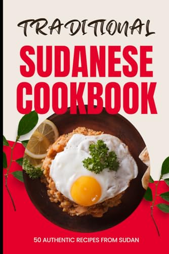 Traditional Sudanese Cookbook: 50 Authentic Recipes from Sudan