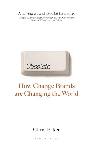 Obsolete: How change brands are changing the world von Bloomsbury Business