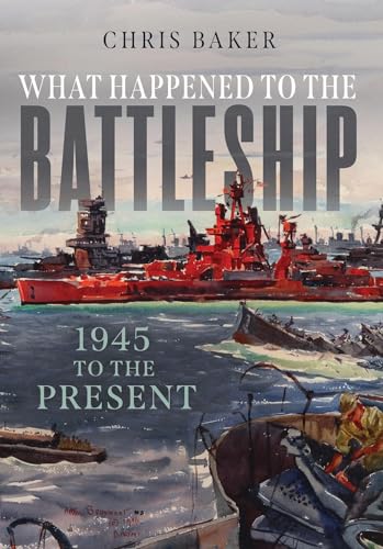 What Happened to the Battleship: 1945 to Present von US Naval Institute Press
