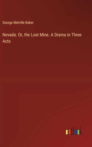 Nevada. Or, the Lost Mine. A Drama in Three Acts von Outlook Verlag