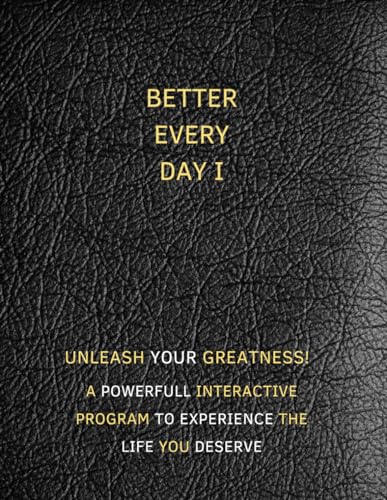 Better Every Day I: Unleash your greatness! A Interactive journey paired with a powerful interactive program to experience the life you deserve. Step by Step. (I AM BETTER EVERY DAY, Band 2)