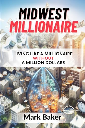 Midwest Millionaire: Living Like A Millionaire Without A Million Dollars von Independently published