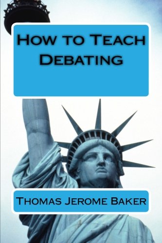 How to Teach Debating: Theory & Practical Handbook for the Non-Native Teacher,Debate Coach & International English Language Learner Worldwide von CreateSpace Independent Publishing Platform