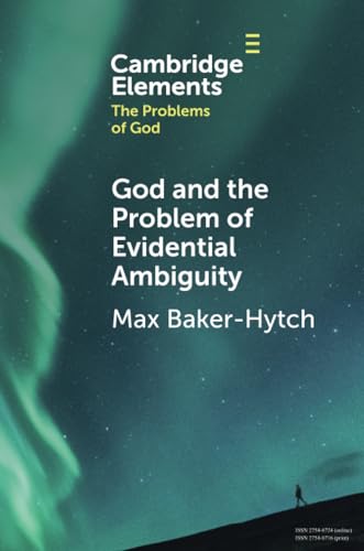 God and the Problem of Evidential Ambiguity (Elements in the Problems of God)