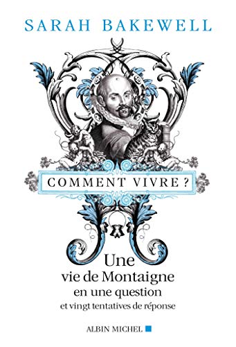 Comment vivre ?: Une vie de Montaigne en une question et vingt tentatives de réponses von ALBIN MICHEL