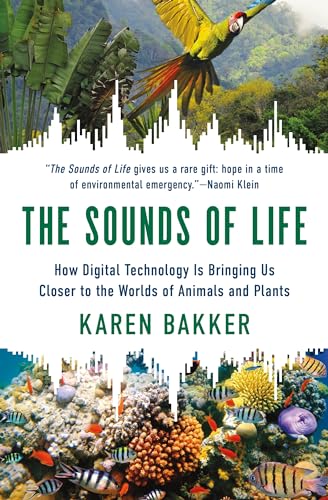 The Sounds of Life: How Digital Technology Is Bringing Us Closer to the Worlds of Animals and Plants von Princeton Univers. Press