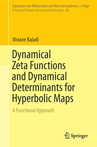 Dynamical Zeta Functions and Dynamical Determinants for Hyperbolic Maps: A Functional Approach (Ergebnisse der Mathematik und ihrer Grenzgebiete. 3. ... Modern Surveys in Mathematics, 68, Band 68) von Springer