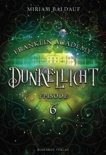 Franklin Academy, Episode 6 - Dunkellicht von Rosenrot Verlag