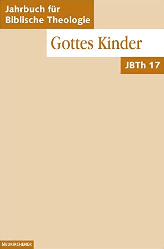 Jahrbuch für Biblische Theologie (JBTh), Bd.17 : Gottes Kinder: Bd 17 (2002) von Vandenhoeck & Ruprecht