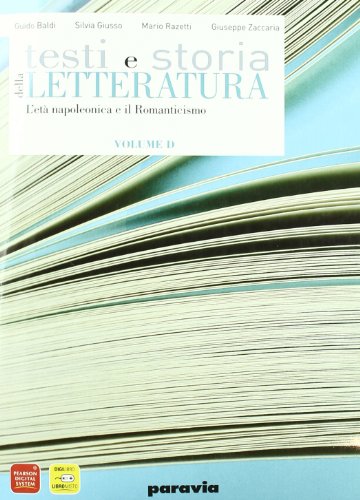 Testi e storia della letteratura. Vol. D: L'età napoleonica-Il Romanticismo. Per le Scuole superiori. Con espansione online