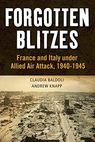 Forgotten Blitzes: France and Italy under Allied Air Attack, 1940-1945 von Bloomsbury