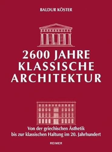 2600 Jahre klassische Architektur: Von der griechischen Ästhetik bis zur klassischen Haltung im 20. Jahrhundert von Reimer, Dietrich