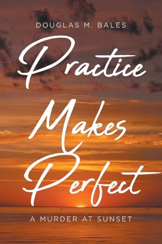 Practice Makes Perfect: A Murder at Sunset von Fulton Books