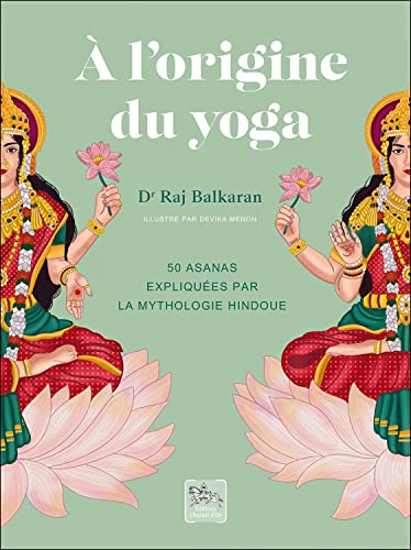A l'origine du yoga - 50 asanas expliquées par la mythologie hindoue von CHARIOT D OR