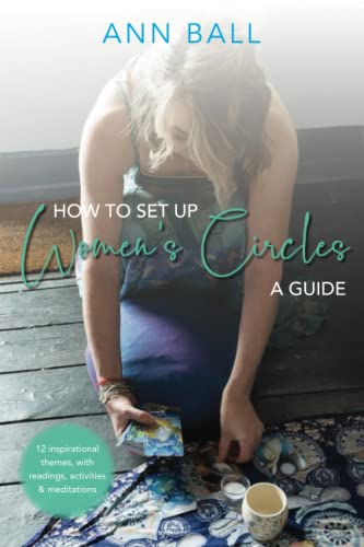 How to Set Up Women's Circles - A Guide: 12 Inspirational themes, with readings, activities & meditations: 12 Inspirational themes, with readings, activities and meditations von Compass-Publishing UK