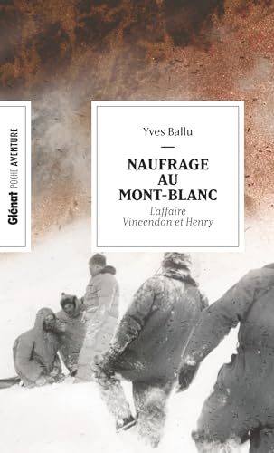 Naufrage au Mont-Blanc (poche): L'affaire Vincendon et Henry von GLENAT