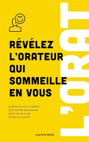 Révélez l'orateur qui sommeille en vous: Oubliez vos peurs et obtenez des résultats spectaculaires avec mes 50 secrets testés sur le terrain. von Books on Demand