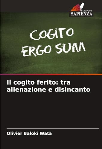 Il cogito ferito: tra alienazione e disincanto: DE von Edizioni Sapienza