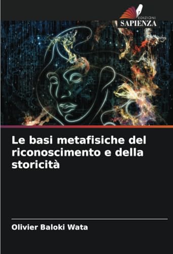 Le basi metafisiche del riconoscimento e della storicità von Edizioni Sapienza