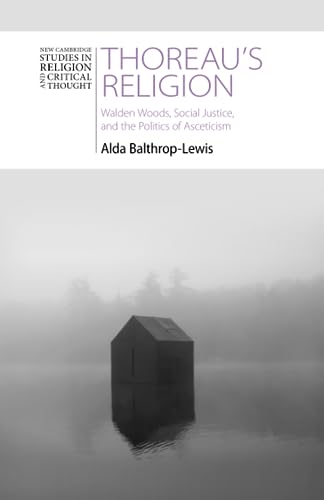 Thoreau's Religion: Walden Woods, Social Justice, and the Politics of Asceticism (New Cambridge Studies in Religion and Critical Thought)