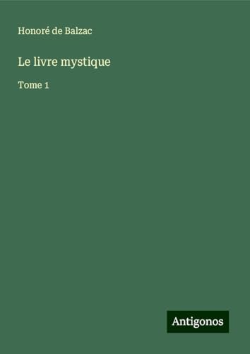 Le livre mystique: Tome 1 von Antigonos Verlag