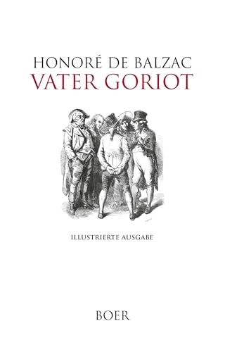 Vater Goriot: Mit Illustrationen von Eugène Lampsonius und Bertall von Books on Demand