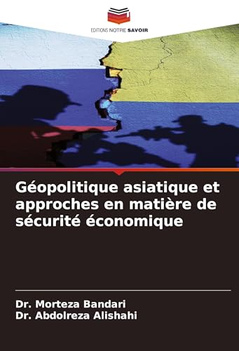 Géopolitique asiatique et approches en matière de sécurité économique von Editions Notre Savoir