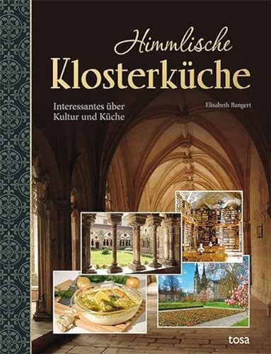 Himmlische Klosterküche: Interessantes über Kultur und Küche von Tosa