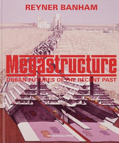 Megastructure: Urban Futures of the Recent Past von The Monacelli Press