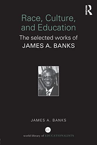 Race, Culture, and Education: The Selected Works of James A. Banks (World Library of Educationalists)