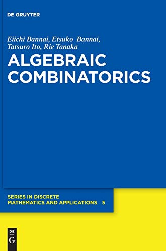 Algebraic Combinatorics (De Gruyter Series in Discrete Mathematics and Applications, 5)