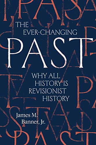 The Ever-Changing Past: Why All History Is Revisionist History von Yale University Press
