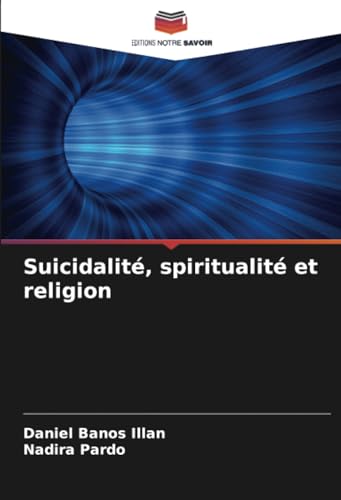 Suicidalité, spiritualité et religion: DE von Editions Notre Savoir