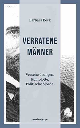 Verratene Männer: Verschwörungen. Komplotte. Politische Morde. (marixwissen) von Marix Verlag