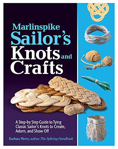 Marlinspike Sailor's Arts and Crafts: A Step-by-Step Guide to Tying Classic Sailor's Knots to Create, Adorn, and Show Off von International Marine Publishing