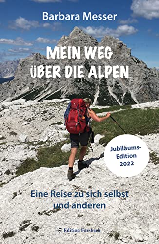 Mein Weg über die Alpen: Eine Reise zu sich selbst und anderen. Mehr als ein Reisetagebuch von Edition Forsbach